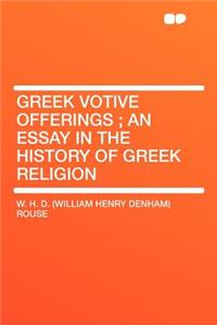 Greek Votive Offerings; An Essay in the History of Greek Religion