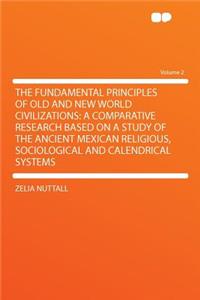 The Fundamental Principles of Old and New World Civilizations