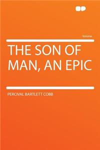 The Son of Man, an Epic