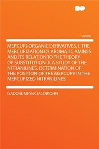 Mercuri-Organic Derivatives. I. the Mercurization of Aromatic Amines and Its Relation to the Theory of Substitution. II. a Study of the Nitranilines. Determination of the Position of the Mercury in the Mercurized Nitranilines