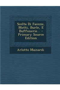 Scelta Di Facezie, Motti, Burle, E Buffonerie... - Primary Source Edition