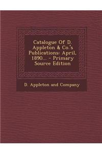 Catalogue of D. Appleton & Co.'s Publications: April, 1890...