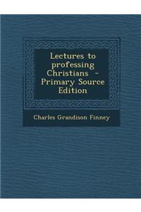 Lectures to Professing Christians