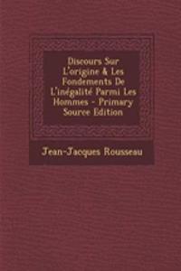 Discours Sur L'Origine & Les Fondements de L'Inegalite Parmi Les Hommes - Primary Source Edition