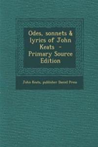 Odes, Sonnets & Lyrics of John Keats - Primary Source Edition