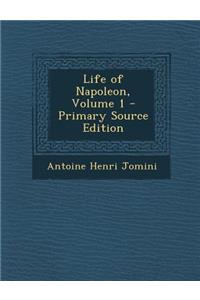 Life of Napoleon, Volume 1