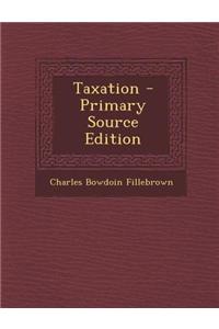 Taxation - Primary Source Edition