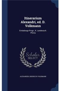 Itinerarium Alexandri, ed. D. Volkmann: Einladungs-Progr., K. Landessch. Pforta