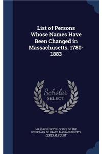 List of Persons Whose Names Have Been Changed in Massachusetts. 1780-1883
