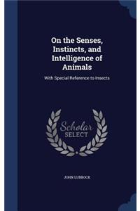 On the Senses, Instincts, and Intelligence of Animals