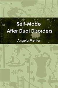Self-Made After Dual Disorders
