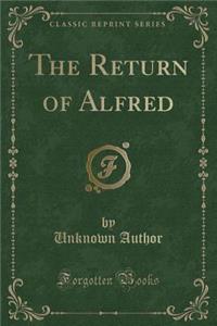The Return of Alfred (Classic Reprint)