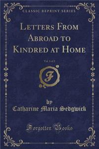 Letters from Abroad to Kindred at Home, Vol. 1 of 2 (Classic Reprint)