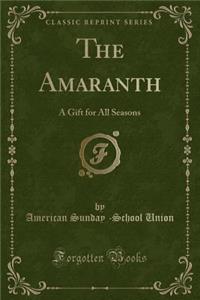 The Amaranth: A Gift for All Seasons (Classic Reprint)
