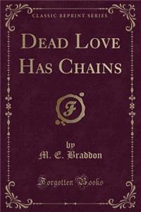 Dead Love Has Chains (Classic Reprint)