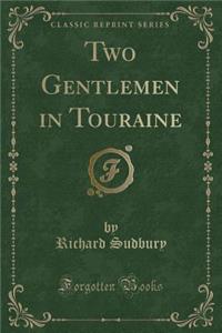 Two Gentlemen in Touraine (Classic Reprint)