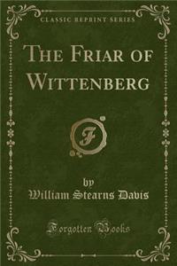The Friar of Wittenberg (Classic Reprint)