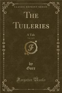 The Tuileries, Vol. 1 of 3: A Tale (Classic Reprint)