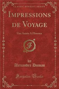 Impressions de Voyage: Une Annï¿½e a Florence (Classic Reprint): Une Annï¿½e a Florence (Classic Reprint)