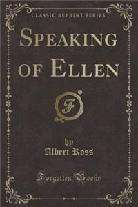 Speaking of Ellen (Classic Reprint)