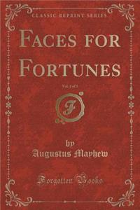 Faces for Fortunes, Vol. 2 of 3 (Classic Reprint)