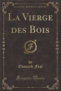 La Vierge Des Bois (Classic Reprint)