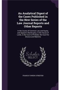 An Analytical Digest of the Cases Published in the New Series of the Law Journal Reports and Other Reports