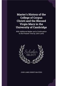 Master's History of the College of Corpus Christi and the Blessed Virgin Mary in the University of Cambridge
