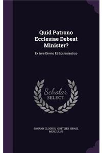 Quid Patrono Ecclesiae Debeat Minister?: Ex Iure Divino Et Ecclesiastico