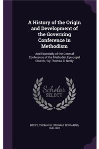 A History of the Origin and Development of the Governing Conference in Methodism