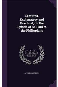 Lectures, Explanatory and Practical, on the Epistle of St. Paul to the Philippians