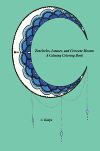 Zencircles, Lotuses, and Crescent Moons: A Calming Coloring Book
