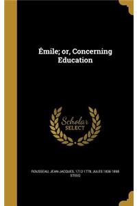 Emile; Or, Concerning Education