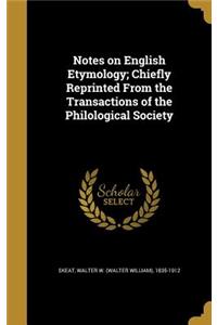 Notes on English Etymology; Chiefly Reprinted From the Transactions of the Philological Society