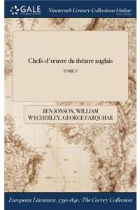 Chefs-D'Oeuvre Du Theatre Anglais; Tome V