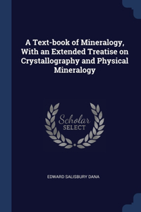 Text-book of Mineralogy, With an Extended Treatise on Crystallography and Physical Mineralogy