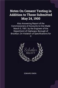 Notes On Cement Testing in Addition to Those Submitted May 24, 1900