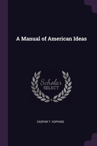 A Manual of American Ideas