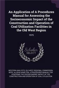 Application of A Procedures Manual for Assessing the Socioeconomic Impact of the Construction and Operation of Coal Utilization Facilities in the Old West Region