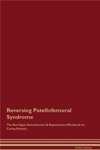 Reversing Patellofemoral Syndrome the Raw Vegan Detoxification & Regeneration Workbook for Curing Patients