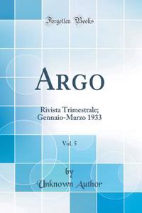 Argo, Vol. 5: Rivista Trimestrale; Gennaio-Marzo 1933 (Classic Reprint)