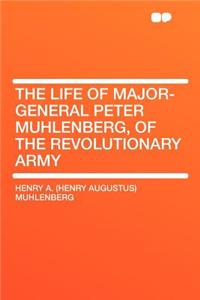 The Life of Major-General Peter Muhlenberg, of the Revolutionary Army