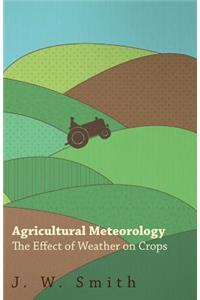 Agricultural Meteorology, The Effect Of Weather On Crops