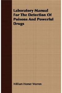 Laboratory Manual For The Detection Of Poisons And Powerful Drugs