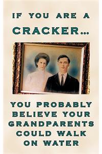 If You Are a Cracker... You Probably Believe Your Grandparents Could Walk on Water