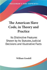 American Slave Code, in Theory and Practice