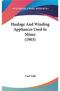 Haulage and Winding Appliances Used in Mines (1903)
