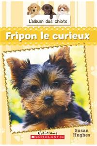 L' Album Des Chiots: N? 6 - Fripon Le Curieux