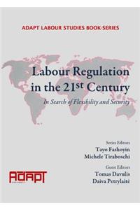 Labour Regulation in the 21st Century: In Search of Flexibility and Security