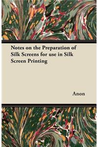 Notes on the Preparation of Silk Screens for Use in Silk Screen Printing